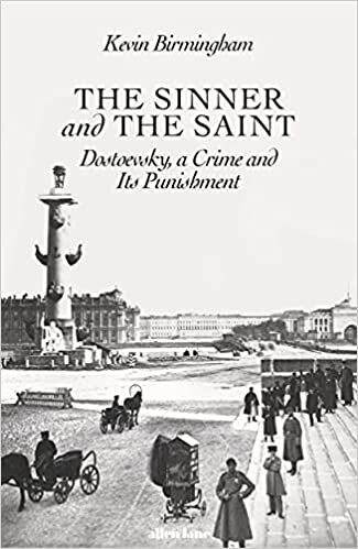 The Sinner and the Saint: Dostoyevsky, a Crime and Its Punishment
