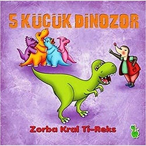 5 Küçük Dinozor Zorba Kral Ti Reks