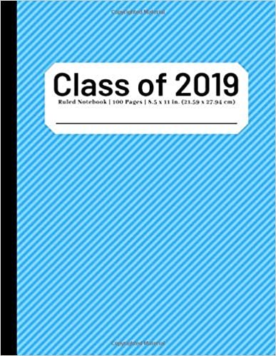 Class of 2019: Composition Notebook | Wide Ruled | 100 Pages | 8.5x11 inches | Blue