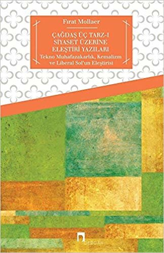 Çağdaş Üç Tarz ı Siyaset Üzerine Eleştiri Yazıları Tekno Muhafazakarlık, Kemalizm ve Liberal So indir