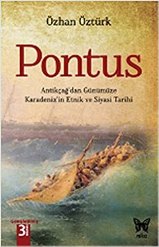 Pontus Antikçağ’dan Günümüze Karadeniz’in Etnik ve Siyasi Tarihi