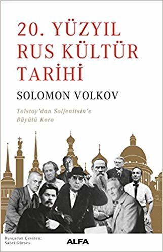 20. Yüzyıl Rus Kültür Tarihi: Tolstoy'dan Soljenitsin'e Büyülü Koro