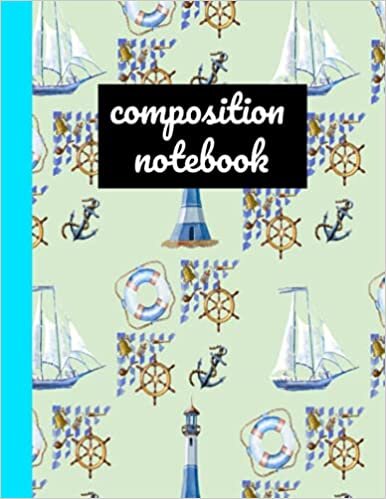 composition notebook 8,5x11" 120 Pages wide rulded: For children and adults who loves nautical designs, ocean, anchor, sailing ship, life ring, ... or other documents, glossy softcover