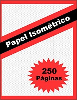 Papel Isométrico: Libro 250 Páginas | Cuadrícula de Triángulos Equiláteros | Para Diseño 3d y para Arquitectos