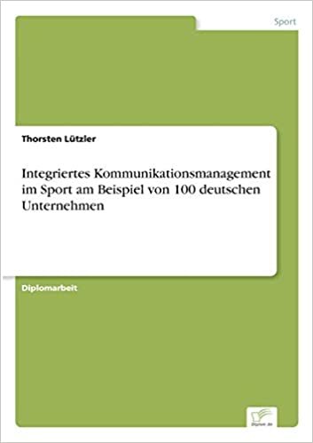 Integriertes Kommunikationsmanagement im Sport am Beispiel von 100 deutschen Unternehmen indir