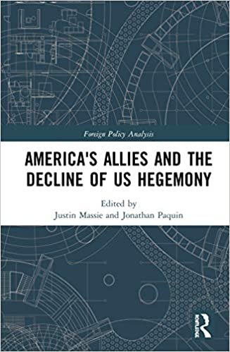 America's Allies and the Decline of US Hegemony (Routledge Studies in Foreign Policy Analysis)
