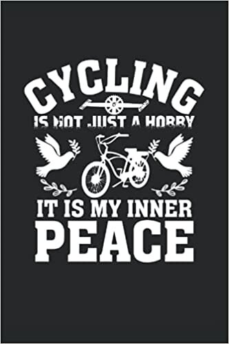 cyclist gifts for men : Cycling Is Not Just A Hobby It Is My Inner Peace: Bicycle Lover Journal Funny Cycling, 120 Pages 6 x 9 Inches Cyclist Life Lined Notebook