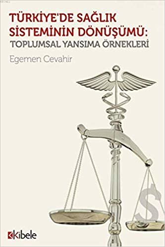 Türkiye'de Sağlık Sisteminin Dönüşümü: Toplumsal Yansıma Örnekleri