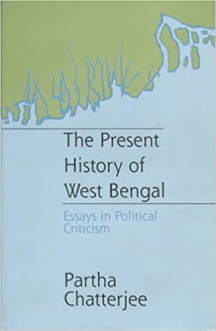 The Present History of West Bengal: Essays in Political Criticism