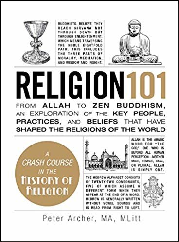 Religion 101: From Allah to Zen Buddhism, an Exploration of the Key People, Practices, and Beliefs that Have Shaped the Religions of the World indir