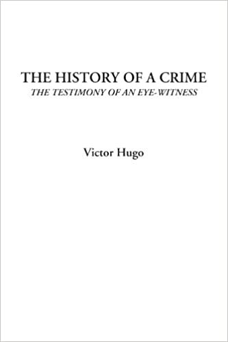 The History of a Crime (The Testimony of an Eye-Witness)