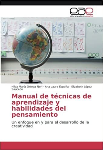 Manual de técnicas de aprendizaje y habilidades del pensamiento: Un enfoque en y para el desarrollo de la creatividad