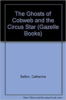 The Ghosts of Cobweb and the Circus Star (Gazelle Books)