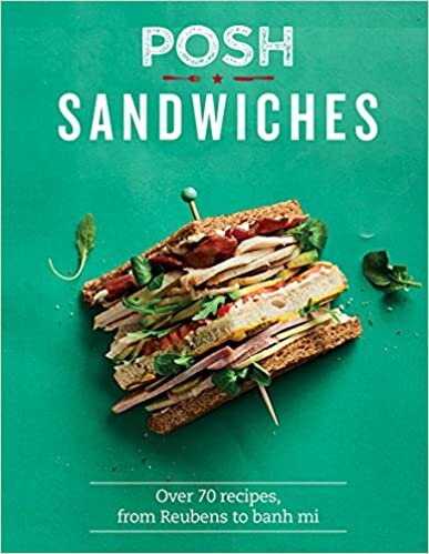 Posh Sandwiches: Over 70 recipes, from Reubens to banh mi indir