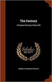 The Century: A Popular Quarterly, Volume 20