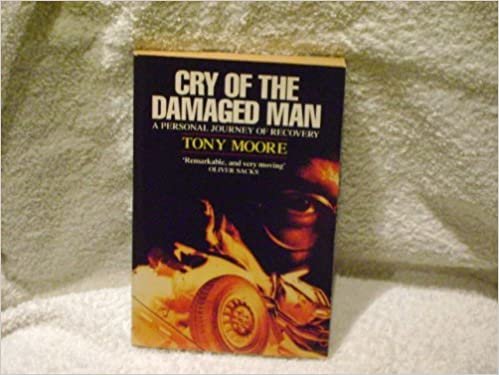 Cry Of The Damaged Man: A Personal Journey Of Recovery