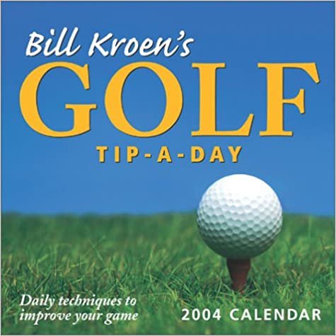 Bill Kroen's Golf Tip-A-Day 2004 Calendar (Day-To-Day)