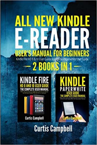 All-New Kindle E-Reader User's Manual for Beginners: 2 IN 1- Kindle Fire HD 8 & 10 User Guide and Kindle Paperwhite User Guide indir