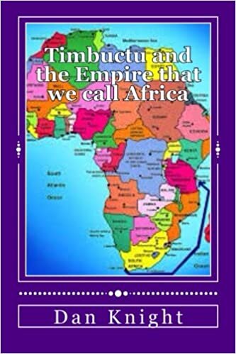 Timbuctu and the Empire that we call Africa: The Original Educators of the Whole World (What you did not know about Africa Today, Band 1): Volume 1