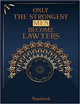 Only The Strongest Men Become Lawyers: Pretty Wild Luxury Design, Lined Notebook Journal, College Ruled Paper With Luxury Soft Cover, Size: 8.5" x 11", 120 Pages.