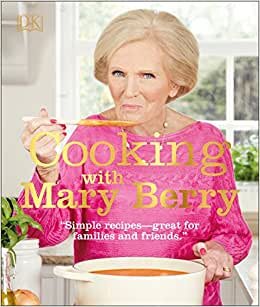 Cooking with Mary Berry: Simple Recipes, Great for Family and Friends indir