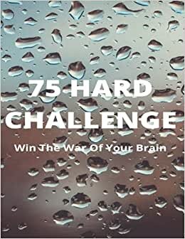 75 Hard Challenge Journal: Daily Workbook with Checklist | Win The War Of Your Brain |