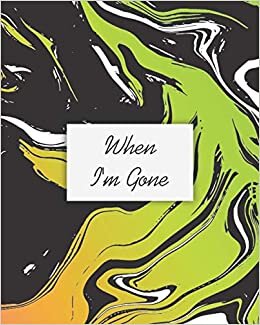 When I'm Gone: Guided Pre-Death Planner and Organizer to Record All Essential Information for Your Family (How To Rest In Peace Journals) | Important ... Affairs | And Wishes | End Of Life Planner