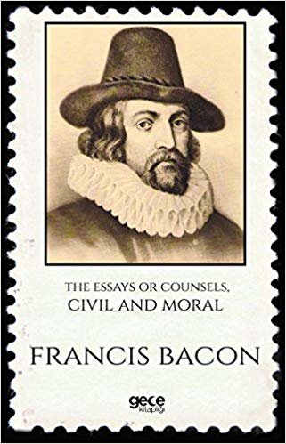 The Essays Or Counsels, Civil And Moral