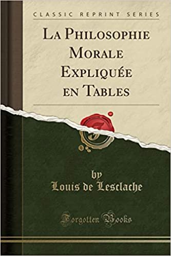 La Philosophie Morale Expliquée en Tables (Classic Reprint)