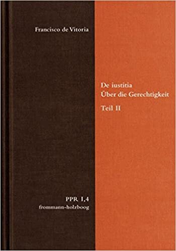 De iustitia. Über die Gerechtigkeit. Teil II (Politische Philosophie und Rechtstheorie des Mittelalters und der Neuzeit., Band 4)
