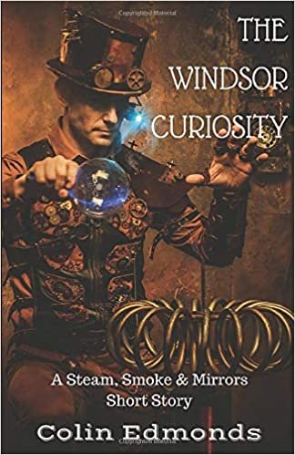 The Windsor Curiosity: A Steam, Smoke & Mirrors Short Story