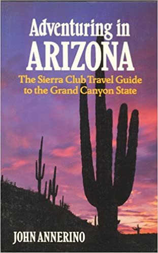 Adventuring in Arizona - The Sierra Club Travel Guide to the Grand Canyon State (Sierra Club Adventure Travel Guides)