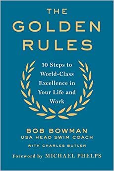 The Golden Rules: Finding World-Class Excellence in Your Life and Work
