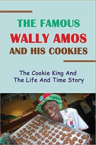 The Famous Wally Amos And His Cookies: The Cookie King And The Life And Time Story: The Story About The Cookie Man Wally Amos indir
