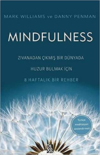 Mindfulness: Zıvanadan Çıkmış Bir Dünyada Huzur Bulmak İçin 8 Haftalık Bir Rehber - Türkçe Meditasyon Seslendirmeli