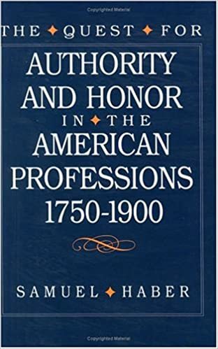 The Quest for Authority and Honor in the American Professions, 1750-1900