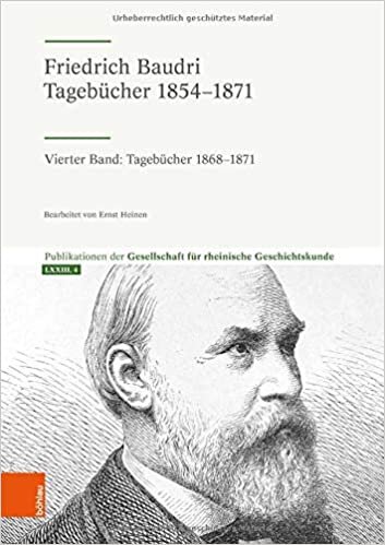 Friedrich Baudri: Tagebücher 1854-1871: Vierter Band: Tagebücher 1868-1871 (Publikationen der Gesellschaft für Rheinische Geschichtskunde)