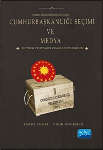 Türkiye Seçim Sistemindeki Değişim - Cumhurbaşkanlığı Seçimi ve Medya: İletişim ve Siyaset Odaklı İncelemeler