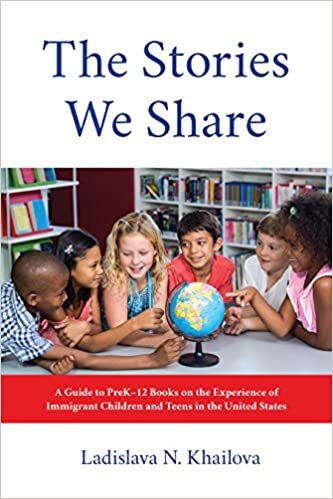Khailova, L: The Stories We Share: A Guide to PreK–12 Books on the Experience of Immigrant Children and Teens in the United States