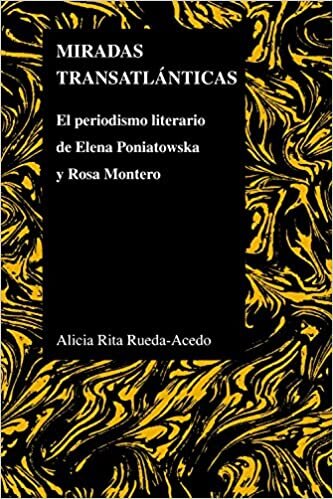 Rueda-Acedo, A: Miradas transatlanticas: El Periodismo Literario de Elena Poniatowska Y Rosa Montero (Purdue Studies in Romance Literatures, Band 55) indir