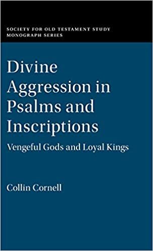 Divine Aggression in Psalms and Inscriptions: Vengeful Gods and Loyal Kings (Society for Old Testament Study Monographs)