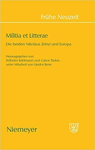 Militia Et Litterae: Die Beiden Niklaus Zrinyi Und Europa (Fra1/4he Neuzeit) indir