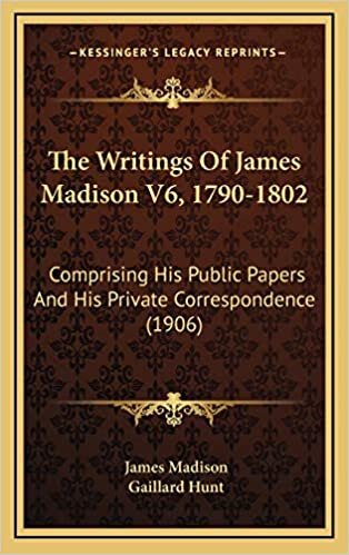 The Writings of James Madison V6, 1790-1802: Comprising His Public Papers and His Private Correspondence (1906)