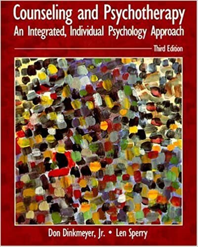 Counseling and Psychotherapy: An Integrated, Individual Psychology Approach: An Intergrated, Individual Psychology Approach
