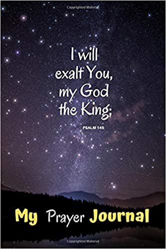 I will Exalt You - My Prayer Journal: Christian Notebook with Inspiration Quote on the Cover (110 Lined Pages, 6 x 9) Christian Journal for Writing