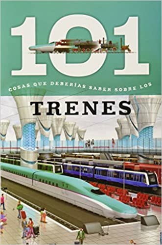 Trenes: 101 Cosas Que Deberias Saber Sobre Los ( Trains: 101 Facts ) (101 Facts (Spanish Editions))
