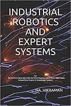 INDUSTRIAL ROBOTICS AND EXPERT SYSTEMS: For BE/B.TECH/BCA/MCA/ME/M.TECH/Diploma/B.Sc/M.Sc/BBA/MBA/Competitive Exams & Knowledge Seekers (2020, Band 174) indir