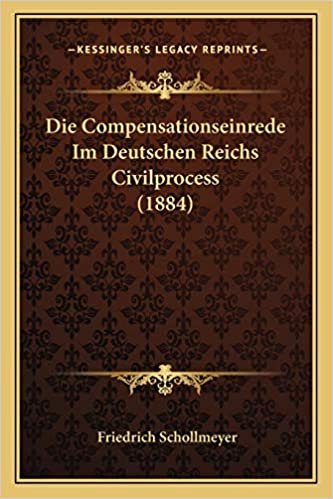 Die Compensationseinrede Im Deutschen Reichs Civilprocess (1884)