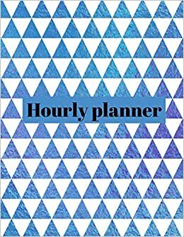 Hourly planner: Daily planner,organizer, journal, book, for kids , men, women.