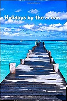 Holidays by the ocean: Travel Motivational Notebook, Journal, Score book, Exercise Book, Motivational Booklet, Draftsmanship, Memorials,Album, Logbook, Diary (110 Pages, blank, 6 x 9)